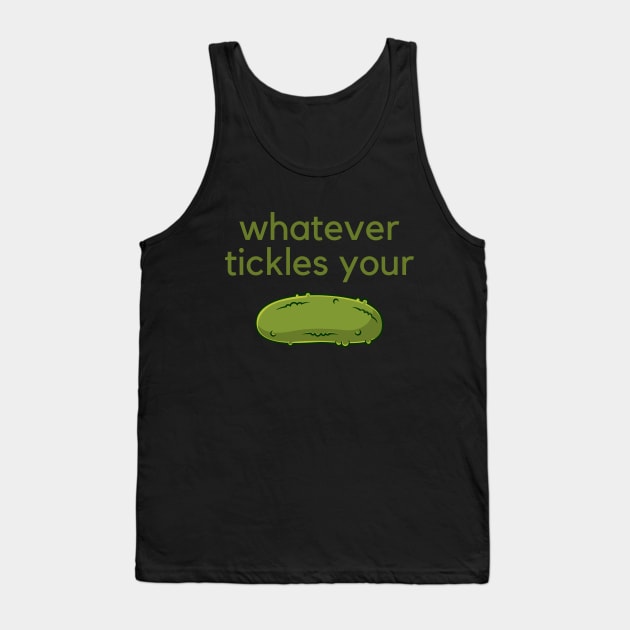 Whatever tickles your pickle- an old saying design Tank Top by C-Dogg